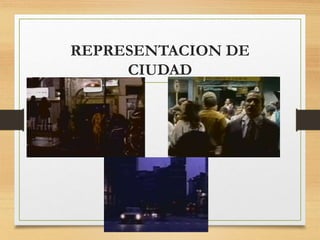 REPRESENTACION DE
CIUDAD
 
