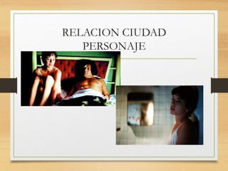 RELACION CIUDAD
PERSONAJE
 