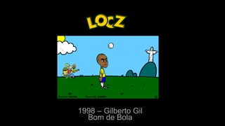 1998 – Gilberto Gil
Bom de Bola
 