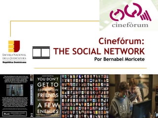 Cinefórum: THE SOCIAL NETWORK Por Bernabel Moricete ©  Escuela Nacional de la Judicatura, 2011 