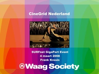  CineGrid Nederland SURFnet GigaPort Event 4 maart 2008 Frank Kresin 