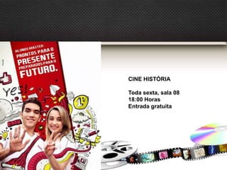 CINE HISTÓRIA
Toda sexta, sala 08
18:00 Horas
Entrada gratuita