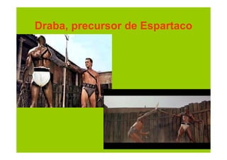 Draba, precursor de Espartaco
 