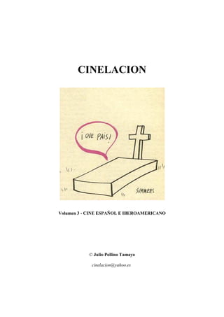 CINELACION
Volumen 3 - CINE ESPAÑOL E IBEROAMERICANO
© Julio Pollino Tamayo
cinelacion@yahoo.es
 