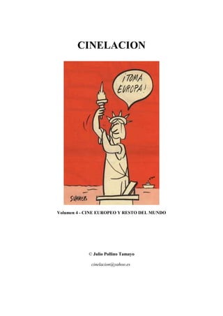 CINELACION
Volumen 4 - CINE EUROPEO Y RESTO DEL MUNDO
© Julio Pollino Tamayo
cinelacion@yahoo.es
 