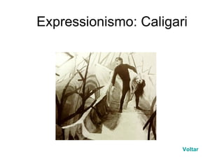 Expressionismo: Caligari Voltar 