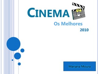 CINEMA
   Os Melhores
              2010




        Mariana Moura
 