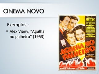 Exemplos : 
• Alex Viany, “Agulha 
no palheiro” (1953) 
 