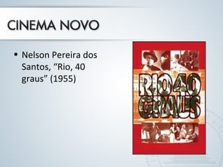 • Nelson Pereira dos
Santos, “Rio, 40
graus” (1955)
 