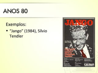 Exemplos:
• “Jango” (1984), Sílvio
Tendler
 