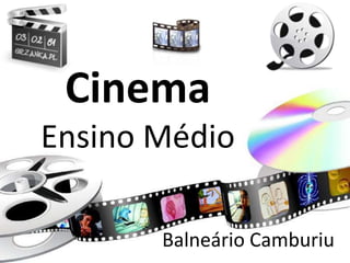 CinemaEnsino Médio Balneário Camburiu 