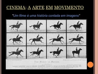 CINEMA :  A   ARTE   EM   MOVIMENTO " Um filme é uma história contada em imagens ” 
