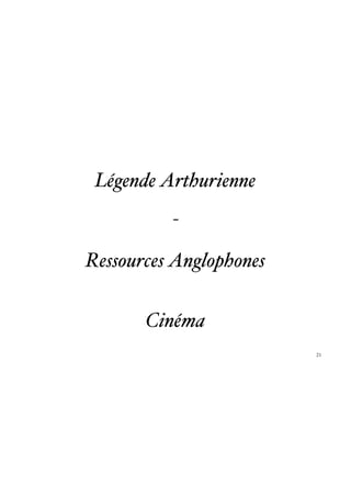 Légende Arthurienne

          -

Ressources Anglophones


       Cinéma
                         21
 