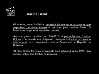 Cinema Geral


•O cinema, como indústria, necessita de empresas produtoras que
disponham de financiamento e estrutura para...