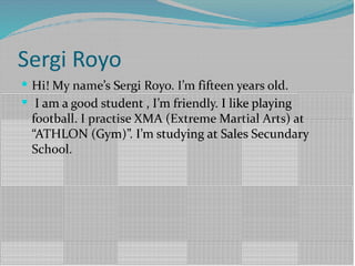  Iamagoodstudent,I’mfriendly.Ilikeplaying
football.IpractiseXMA(ExtremeMartialArts)at
“ATHLON(Gym)”.I’mstudyingatSalesSecundary
School.
 