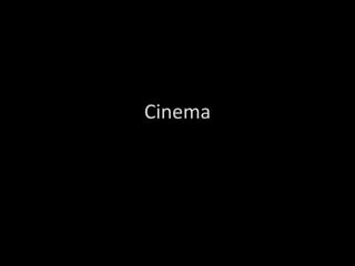 Cinema
 