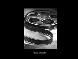 fita de celulóide
 