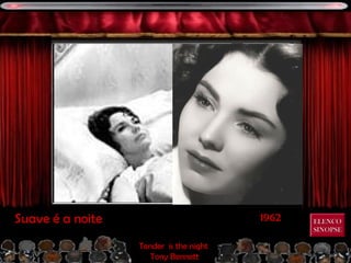 1962Suave é a noite
Tender is the night
Tony Bennett
ELENCOELENCO
SINOPSESINOPSE
 