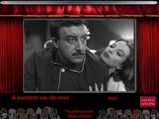 1963A pantera cor-de-rosa
The pink panther
Henry Mancini
ELENCOELENCO
SINOPSESINOPSE
 