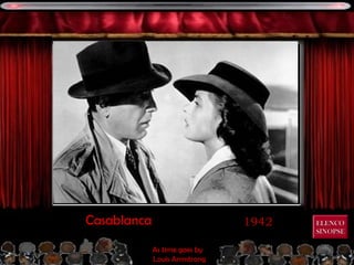 1942Casablanca
As time goes by
Louis Armstrong
ELENCOELENCO
SINOPSESINOPSE
 