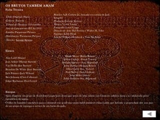 OS BRUTOS TAMBÉM AMAM
Ficha Técnica
Título Original: Shane
Gênero: Faroeste
Tempo de Duração: 118 minutos
Ano de Lançamento (EUA): 1953
Estúdio: Paramount Pictures
Distribuição: Paramount Pictures
Direção: George Stevens
Elenco
Alan Ladd (Shane)
Jean Arthur (Marian Starrett)
Van Heflin (Joe Starrett)
Brandon De Wilde (Joey Starrett)
Jack Palance (Jack Wilson)
Ben Johnson (Chris Calloway)
Edgar Buchanan (Fred Lewis)
Sinopse
Após afugentar um grupo de desordeiros pagos para desocupar terras de uma cidade, um forasteiro solitário passa a ser idolatrado pelos
fazendeiros da região.
O filho de humildes rancheiros passa a idolatrar esse gentil mas muito hábil pistoleiro (Alan Ladd), que defende a propriedade dos seus pais
de um grupo de capangas a serviço de um barão do gado.
Roteiro: A.B. Guthrie Jr., baseado em estória de Jack
Schaefer
Produção: George Stevens
Música: Victor Young
Fotografia: Loyal Griggs
Direção de Arte: Hal Pereira e Walter H. Tyler
Figurino: Edith Head
Edição: William Hornbeck e Tom McAdoo
Emile Meyer (Rufus Ryker)
Elisha Cook Jr. (Frank Torrey)
Douglas Spencer (Axel Shipstead)
John Dierkes (Morgan Ryker)
Ellen Corby (Sra. Torrey)
Paul McVey (Sam Grafton)
John Miller (Atkey)
Edith Evanson (Sra. Shipstead)
 