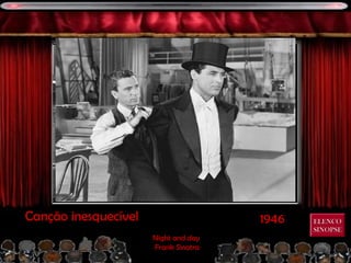 1946Canção inesquecível
Night and day
Frank Sinatra
ELENCOELENCO
SINOPSESINOPSE
 