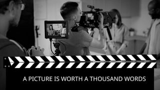 A PICTURE IS WORTH A THOUSAND WORDS
 