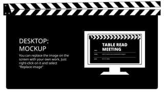 You can replace the image on the
screen with your own work. Just
right-click on it and select
“Replace image”
DESKTOP:
MOCKUP
 