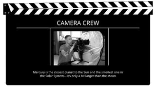 Mercury is the closest planet to the Sun and the smallest one in
the Solar System—it’s only a bit larger than the Moon
CAMERA CREW
 