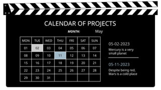 CALENDAR OF PROJECTS
MON TUE WED THU FRI SAT SUN
01 02 03 04 05 06 07
08 09 10 11 12 13 14
15 16 17 18 19 20 21
22 23 24 25 26 27 28
29 30 31
MONTH: May
05-11-2023
Despite being red,
Mars is a cold place
05-02-2023
Mercury is a very
small planet
 
