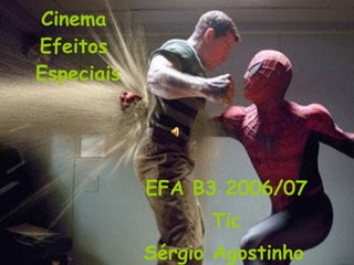 Cinema  Efeitos  Especiais EFA B3 2006/07 Tic Sérgio Agostinho   