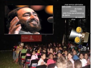 ...mas somos admirados pelo poder  do   nosso coração, pela força   que emanamos de dentro  de nosso olhar. 