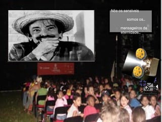 Nós   os sensíveis  somos os...   mensageiros da eternidade... 