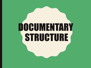 DOCUMENTARY
STRUCTURE
 