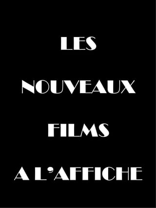 LES NOUVEAUX FILMS A L’AFFICHE 