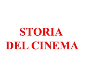 STORIA
DEL CINEMA
 