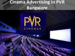Cinema Advertising in PVR
Bangalore
 