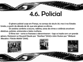 4.4. Musical	Surgiu em Hollywood na década de 30 caracteriza-se, por roteiros musicais que são formados por danças, cantos e músicas. No início dos filmes falados, os musicais por vezes sofrem grandes influências do teatro.O filme que definitivamente estabelece o género é Melodia da Broadway (Broadway Melody - 1929), de Harry Beaumont. 