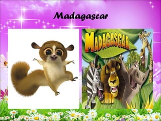 Madagascar
 