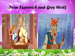 Ivan Tsarevich and Grey Wolf
 