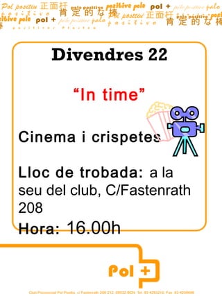 Divendres 22

        “In time”

Cinema i crispetes

Lloc de trobada: a la
seu del club, C/Fastenrath
208
Hora: 16.00h
 