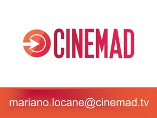 mariano.locane@cinemad.tv
 