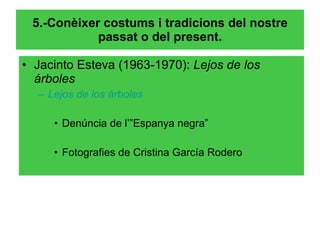 5.-Conèixer costums i tradicions del nostre passat o del present. Jacinto Esteva (1963-1970):  Lejos de los árboles Lejos de los árboles Denúncia de l’”Espanya negra” Fotografies de Cristina García Rodero 