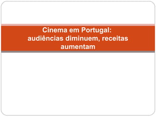 Cinema em Portugal:
audiências diminuem, receitas
aumentam
 