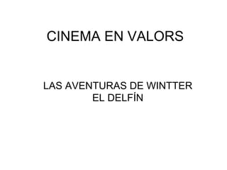 CINEMA EN VALORS

LAS AVENTURAS DE WINTTER
EL DELFÍN

 