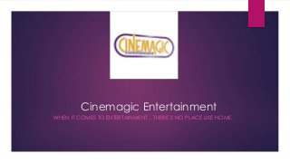 Cinemagic Entertainment
WHEN IT COMES TO ENTERTAINMENT... THERE`S NO PLACE LIKE HOME.
 