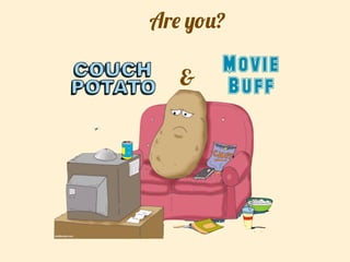 Are you?
Movie
Buff&
 