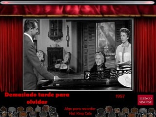 1957 Demasiado tarde para olvidar Algo para recordar Nat King Cole ELENCO SINOPSE 