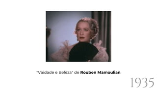 "Vaidade e Beleza" de Rouben Mamoulian
1935
 