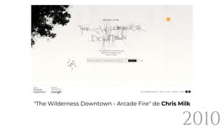 "The Wilderness Downtown - Arcade Fire" de Chris Milk
2010
 